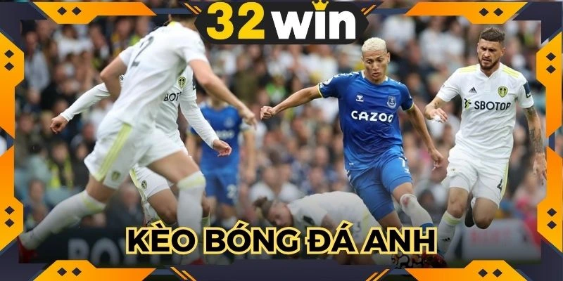 Kèo Bóng Đá Anh